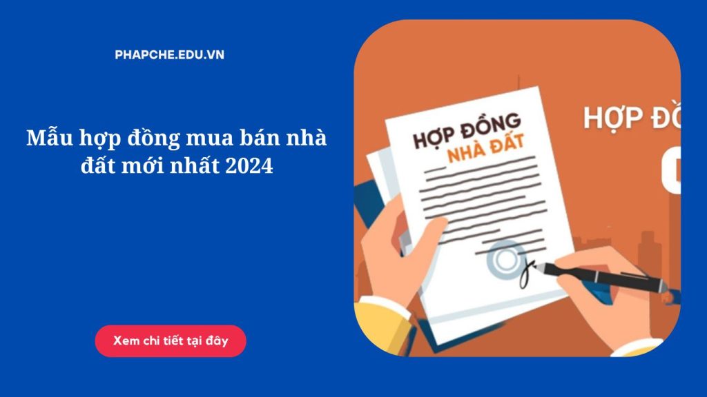 Mẫu hợp đồng mua bán nhà đất mới nhất 2024