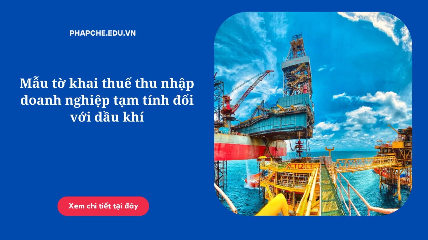 Mẫu tờ khai thuế thu nhập doanh nghiệp tạm tính đối với dầu khí