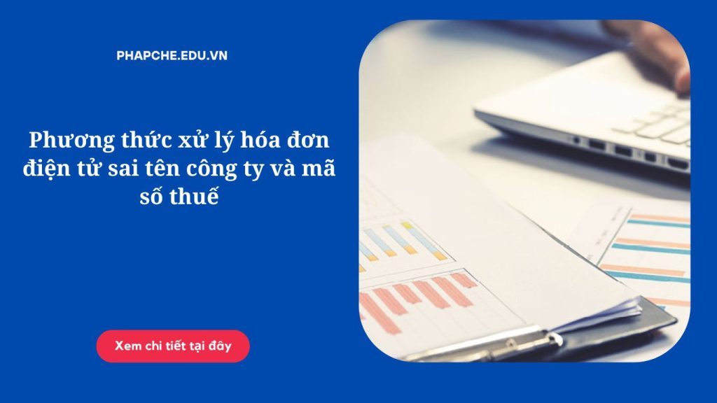 Phương thức xử lý hóa đơn điện tử sai tên công ty và mã số thuế