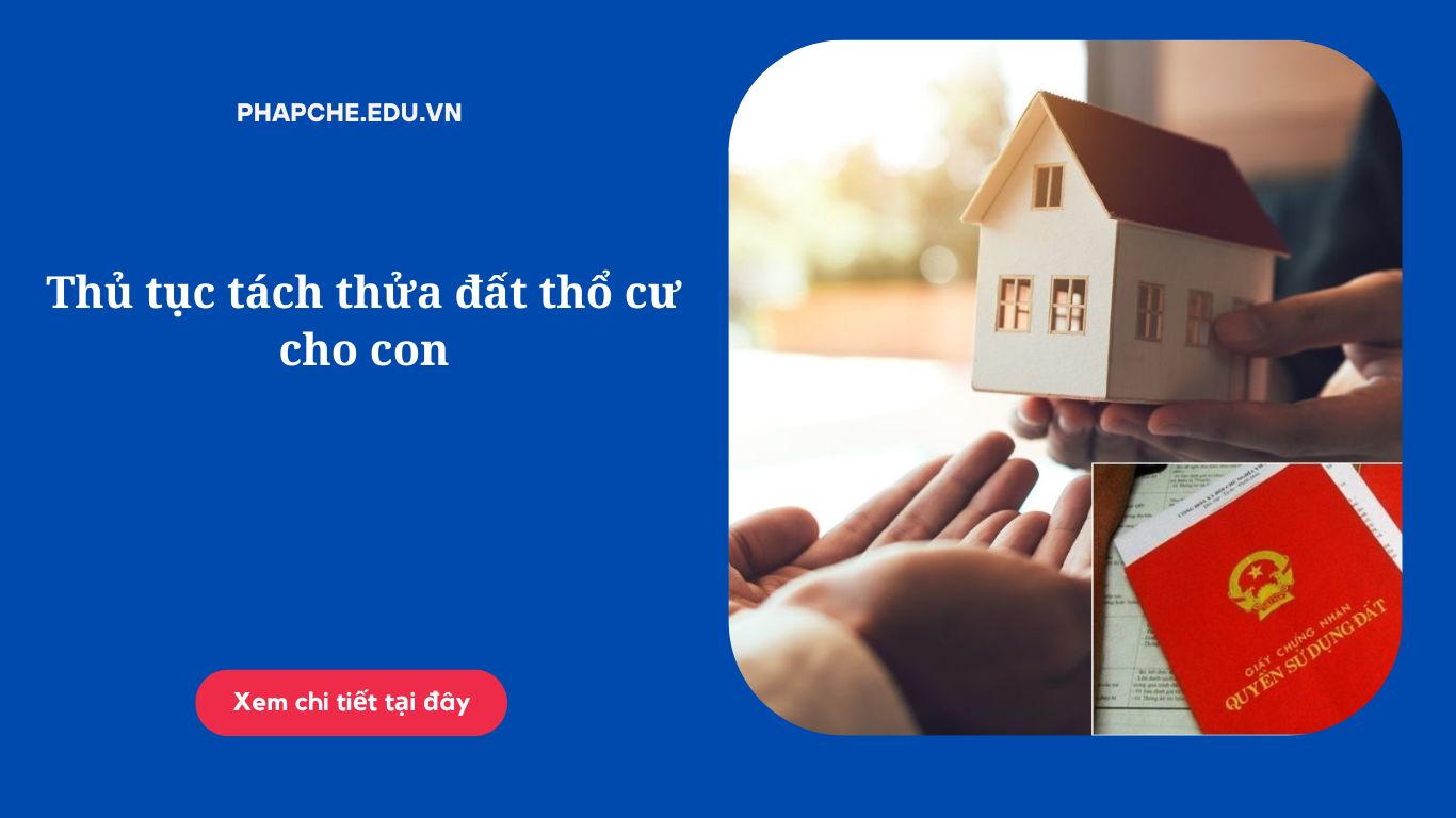 Thủ tục tách thửa đất thổ cư cho con