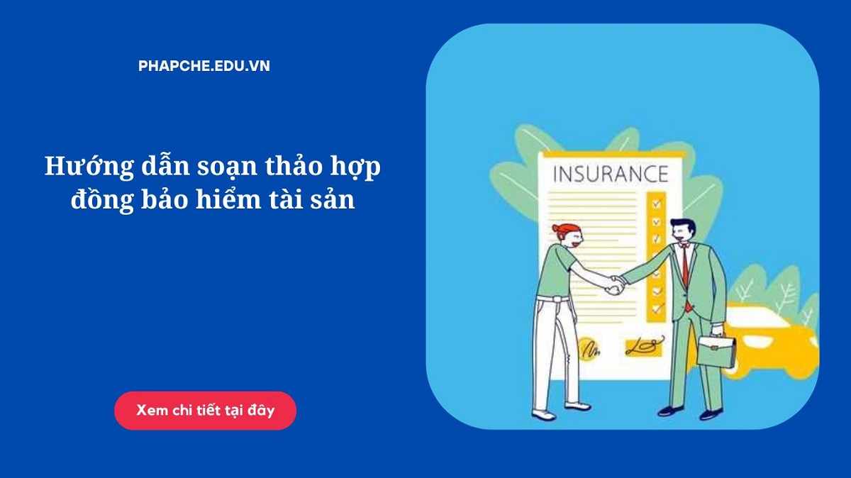 Hướng dẫn soạn thảo hợp đồng bảo hiểm tài sản