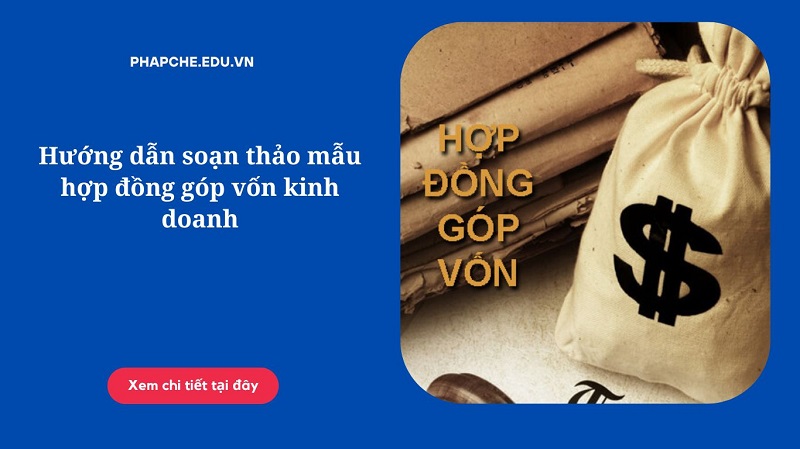 Hướng dẫn soạn thảo mẫu hợp đồng góp vốn kinh doanh