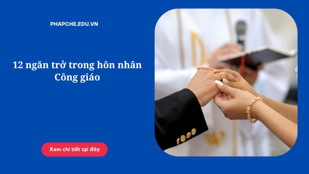 12 ngăn trở trong hôn nhân Công giáo