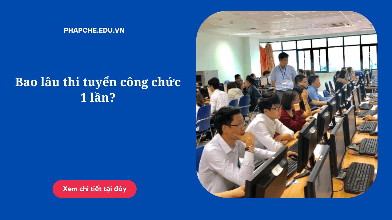 Bao lâu thi tuyển công chức 1 lần?