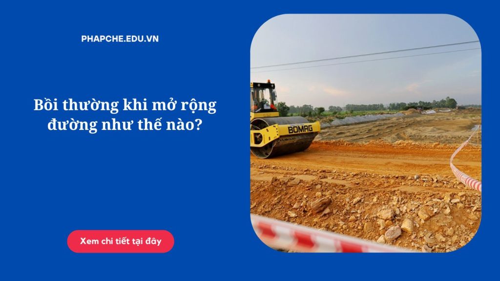 Bồi thường khi mở rộng đường như thế nào?