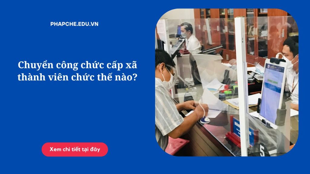 Chuyển công chức cấp xã thành viên chức thế nào?