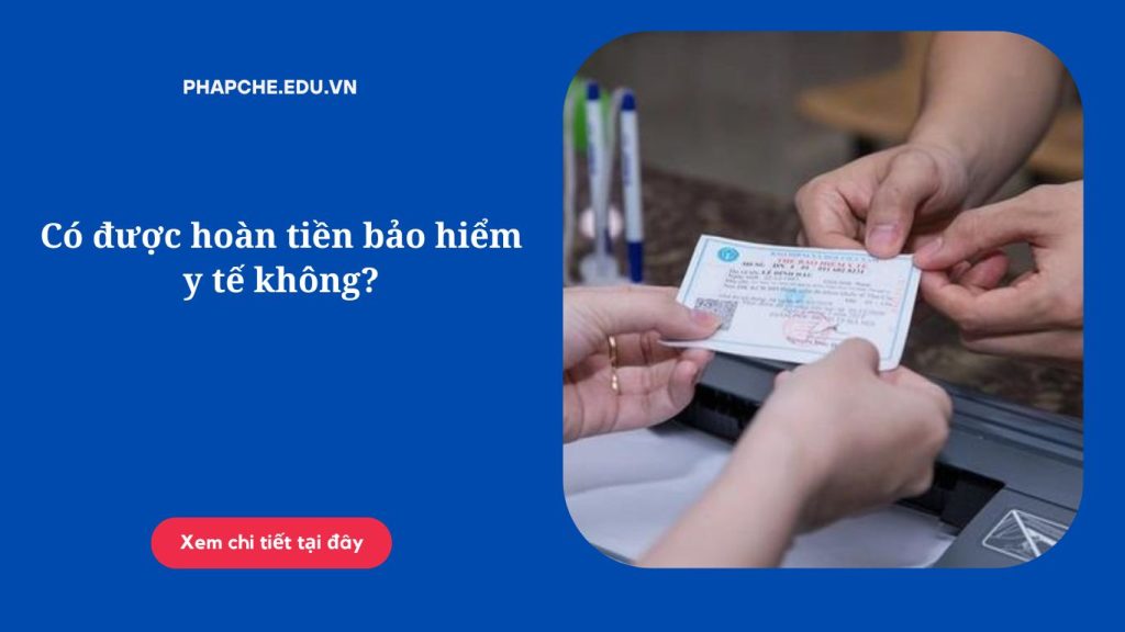 Có được hoàn tiền bảo hiểm y tế không?