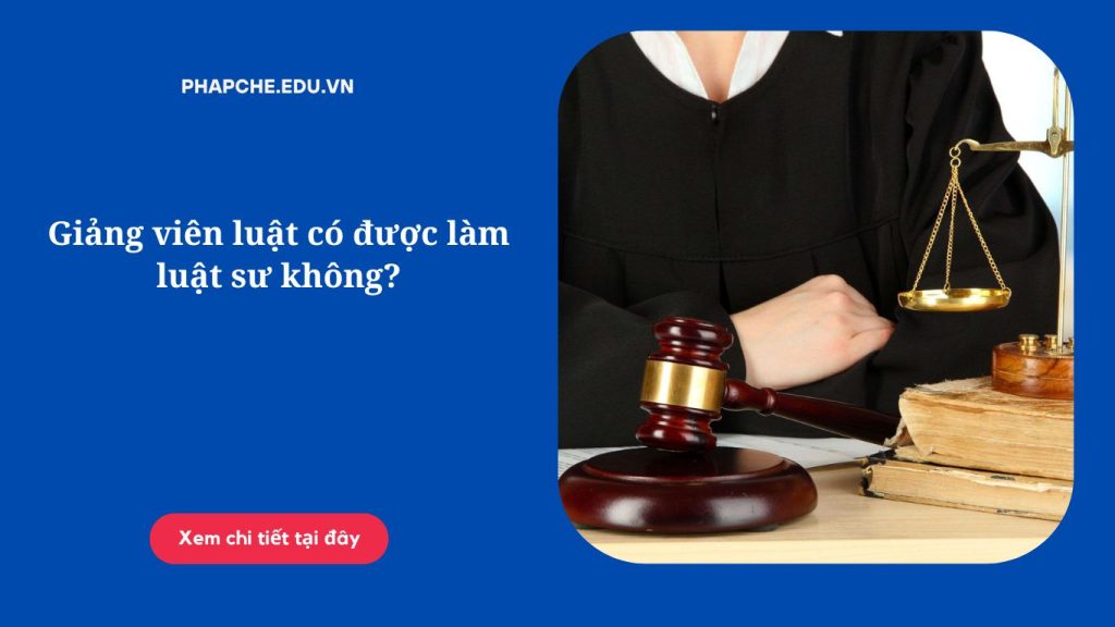 Giảng viên luật có được làm luật sư không?