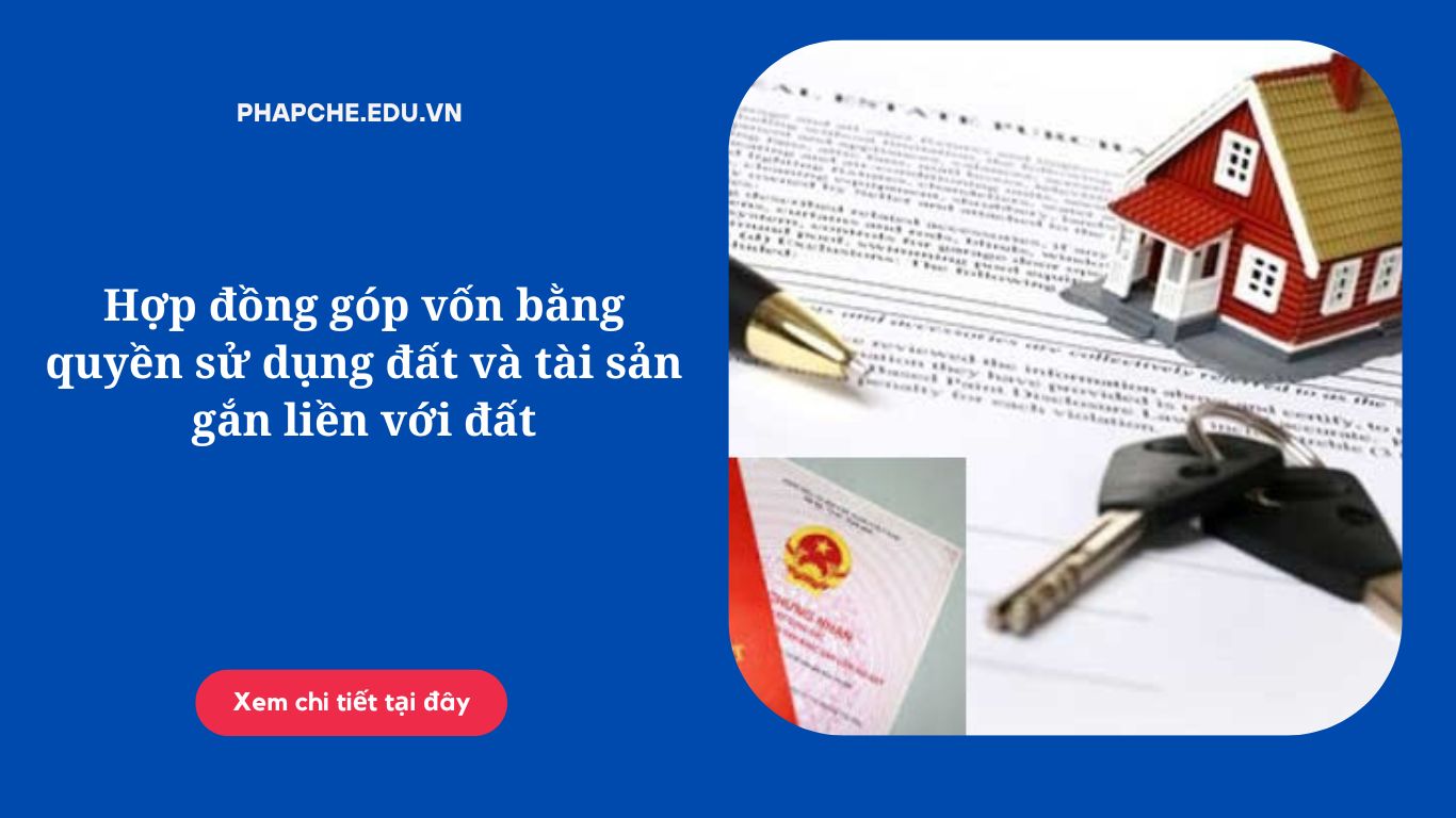 Hợp đồng góp vốn bằng quyền sử dụng đất và tài sản gắn liền với đất