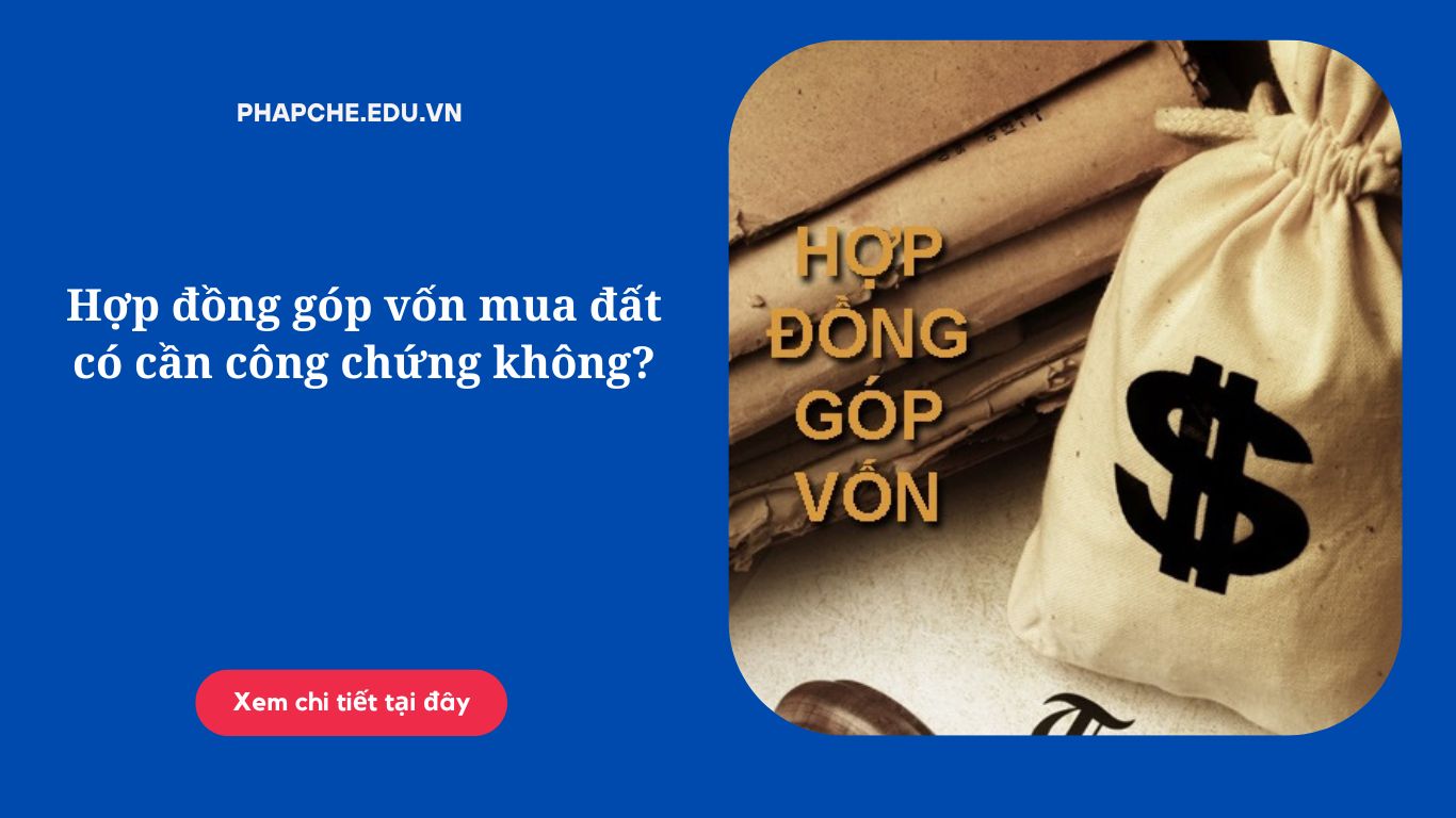 Hợp đồng góp vốn mua đất có cần công chứng không?