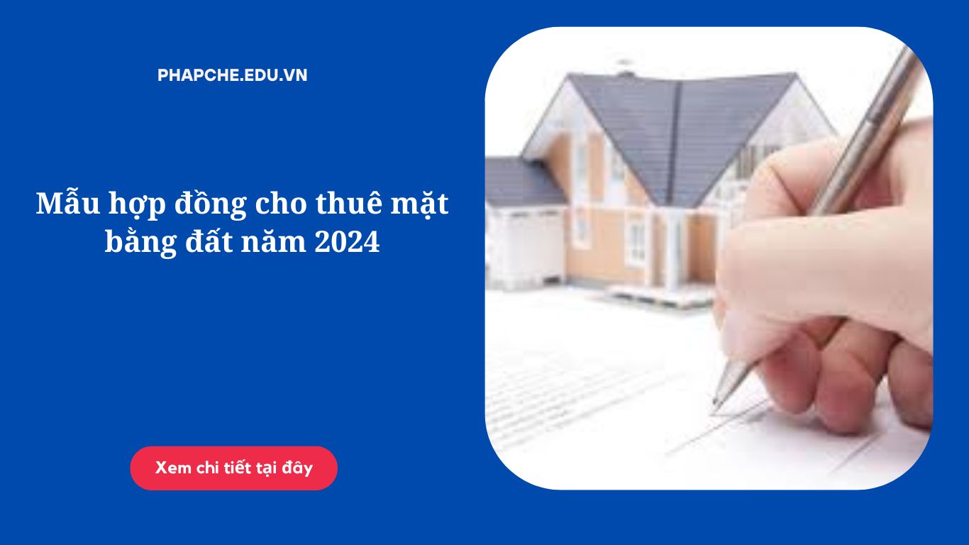 Mẫu hợp đồng cho thuê mặt bằng đất năm 2024