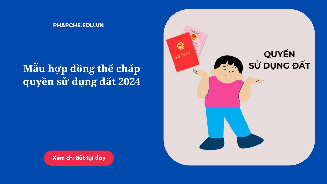 Mẫu hợp đồng thế chấp quyền sử dụng đất 2024