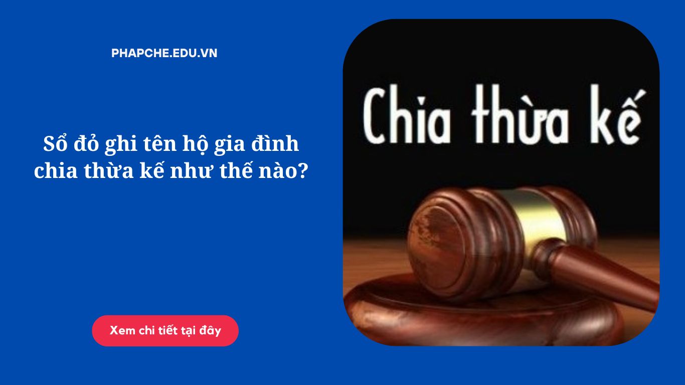 Sổ đỏ ghi tên hộ gia đình chia thừa kế như thế nào?