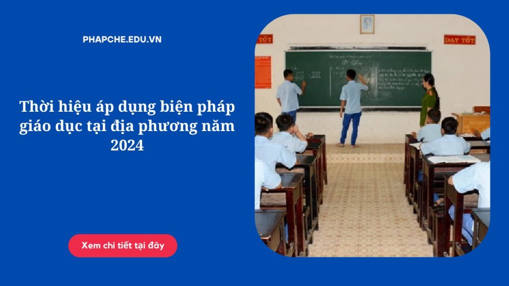 Thời hiệu áp dụng biện pháp giáo dục tại địa phương năm 2024