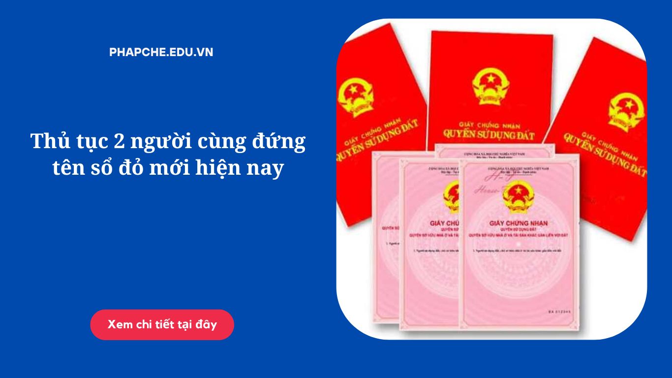 Thủ tục 2 người cùng đứng tên sổ đỏ mới hiện nay