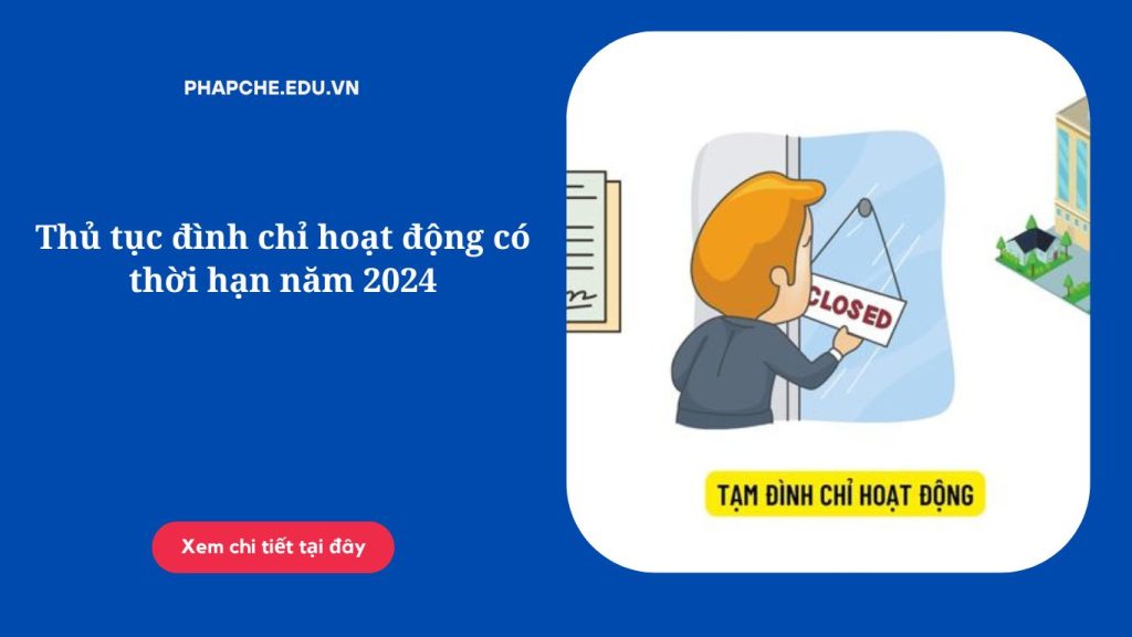 Thủ tục đình chỉ hoạt động có thời hạn năm 2024