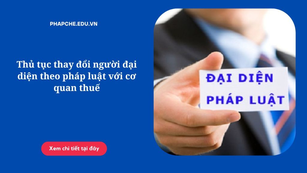 Thủ tục thay đổi người đại diện theo pháp luật với cơ quan thuế