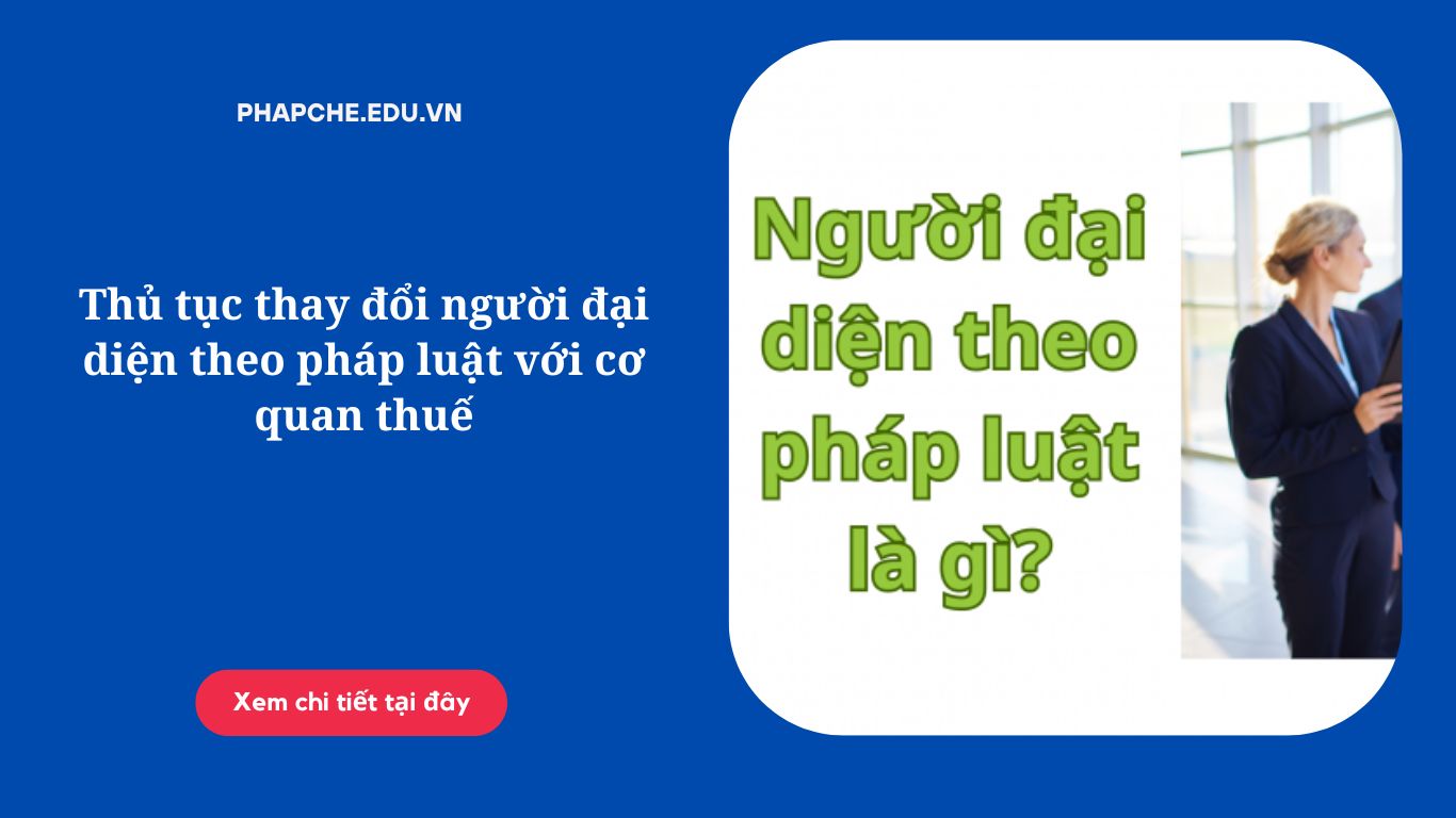 Thủ tục thay đổi người đại diện theo pháp luật với cơ quan thuế