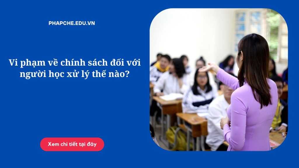 Vi phạm về chính sách đối với người học xử lý thế nào?