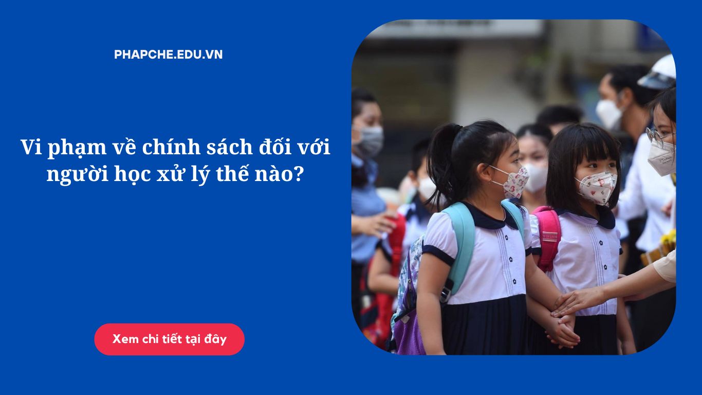 Vi phạm về chính sách đối với người học xử lý thế nào?