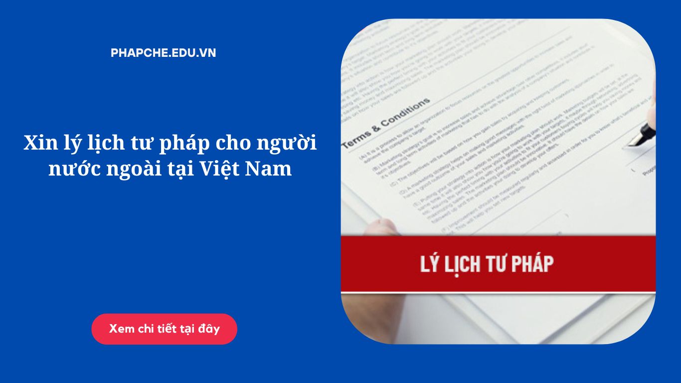 Xin lý lịch tư pháp cho người nước ngoài tại Việt Nam