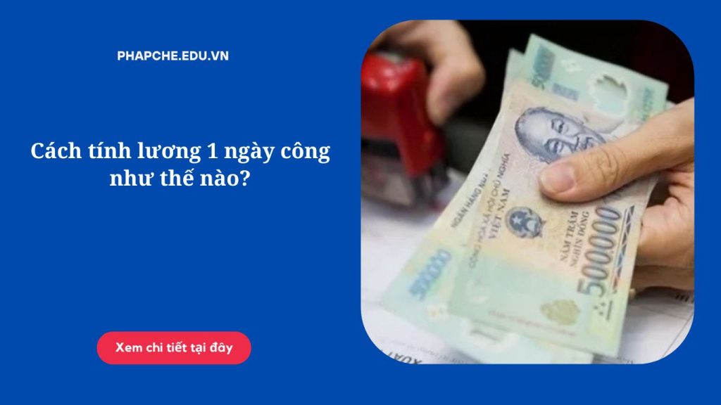 Cách tính lương 1 ngày công như thế nào?