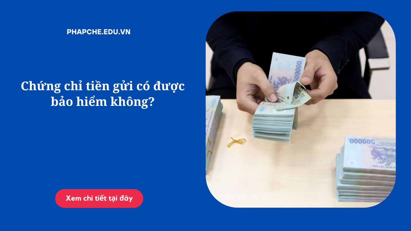 Chứng chỉ tiền gửi có được bảo hiểm không?