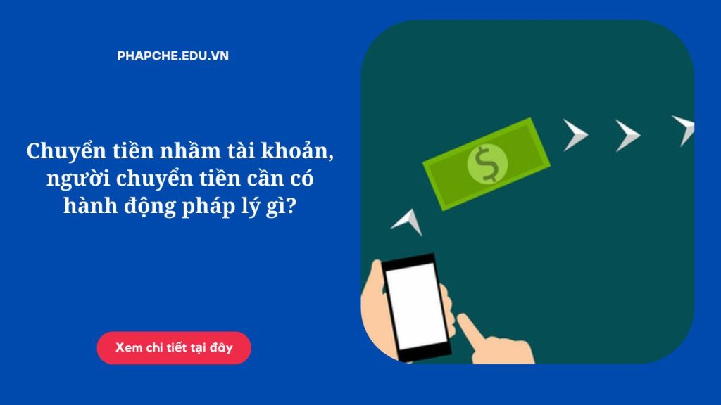 Chuyển tiền nhầm tài khoản, người chuyển tiền cần có hành động pháp lý gì?