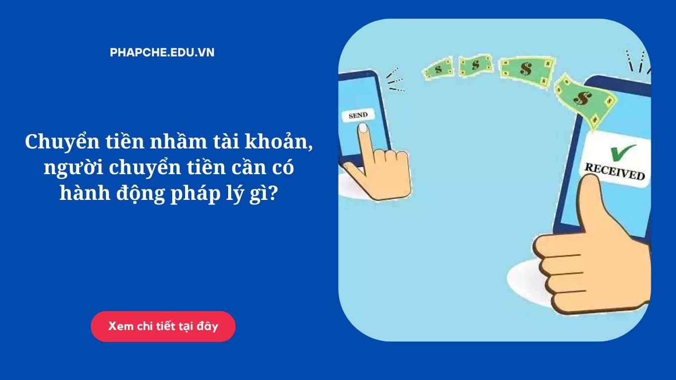 Chuyển tiền nhầm tài khoản, người chuyển tiền cần có hành động pháp lý gì?