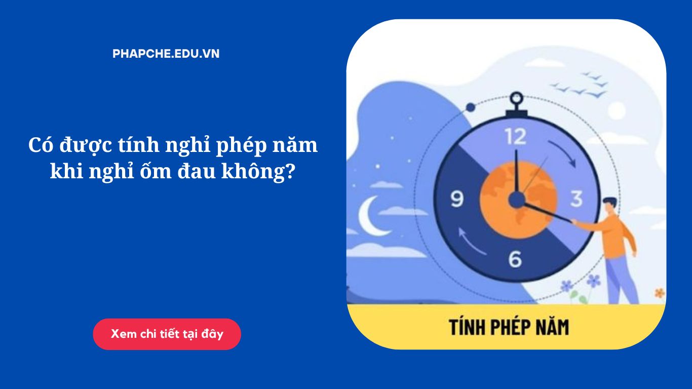 Có được tính nghỉ phép năm khi nghỉ ốm đau không?