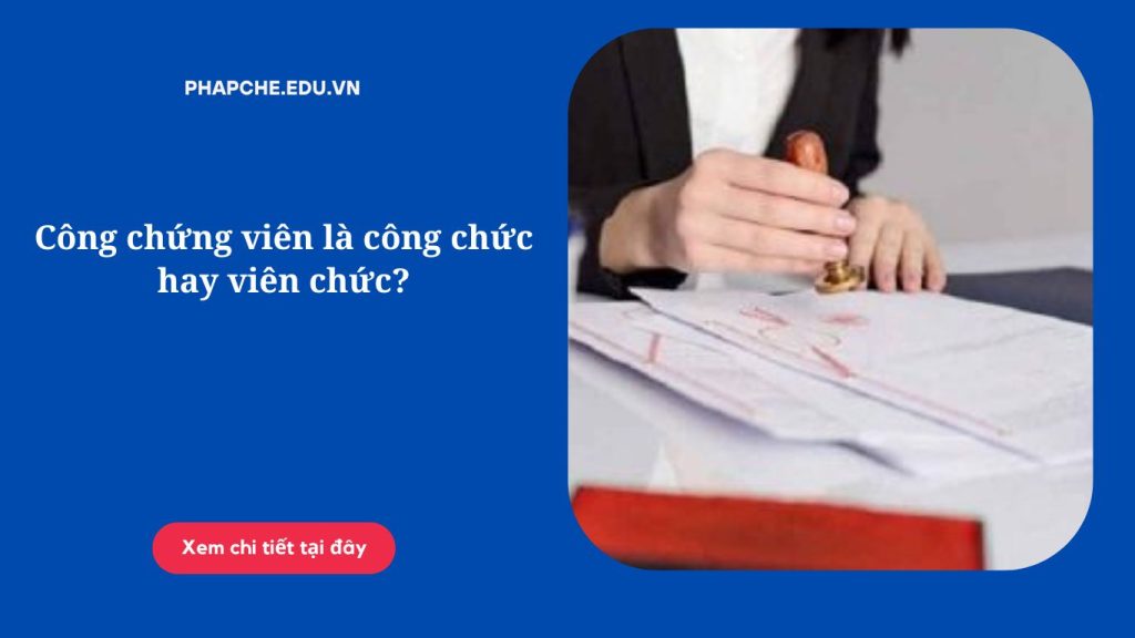 Công chứng viên là công chức hay viên chức?