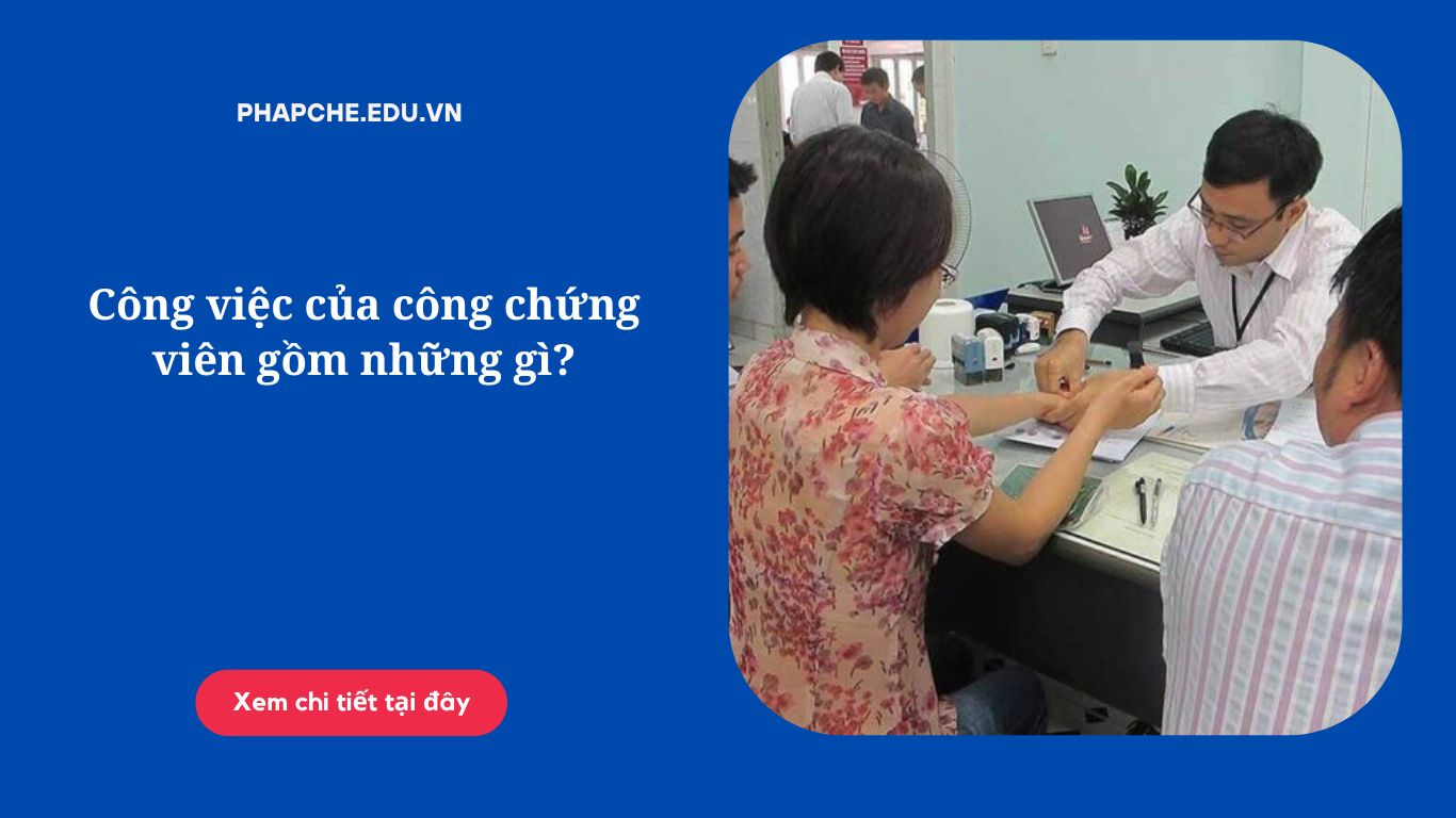 Công việc của công chứng viên gồm những gì?