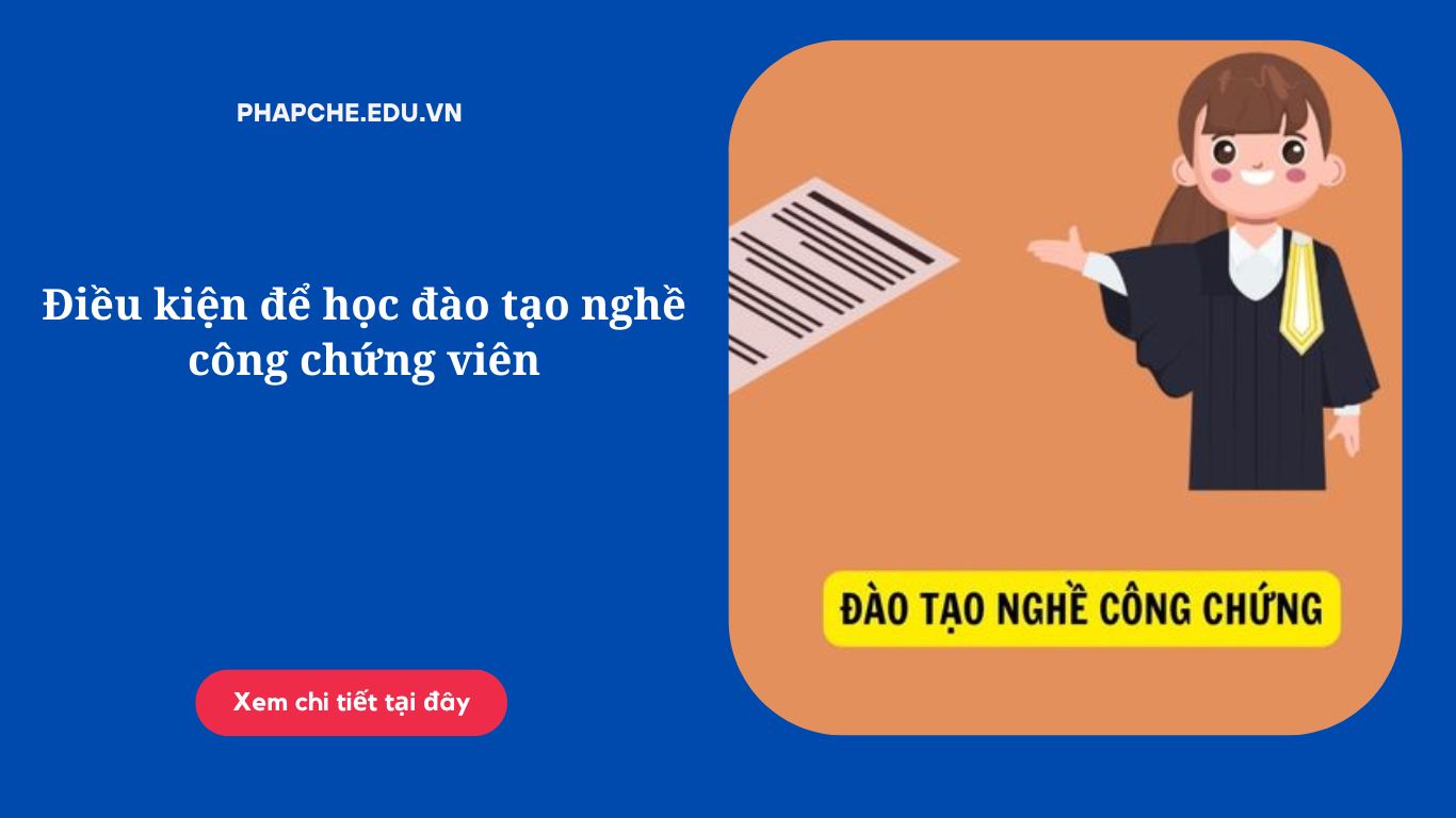 Điều kiện để học đào tạo nghề công chứng viên