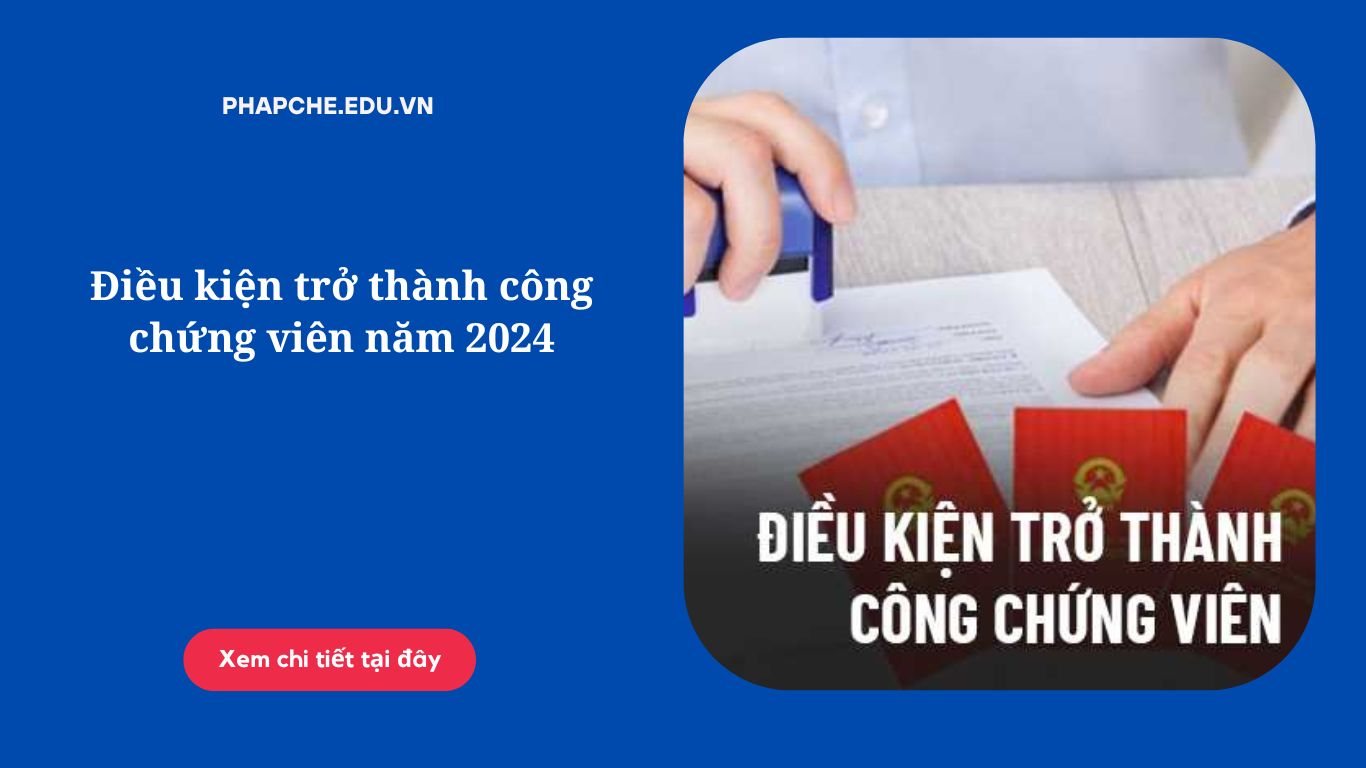 Điều kiện trở thành công chứng viên năm 2024