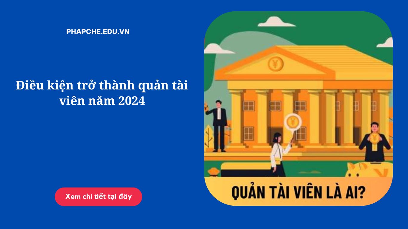 Điều kiện trở thành quản tài viên năm 2024