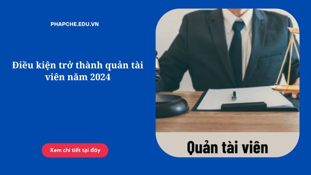 Điều kiện trở thành quản tài viên năm 2024