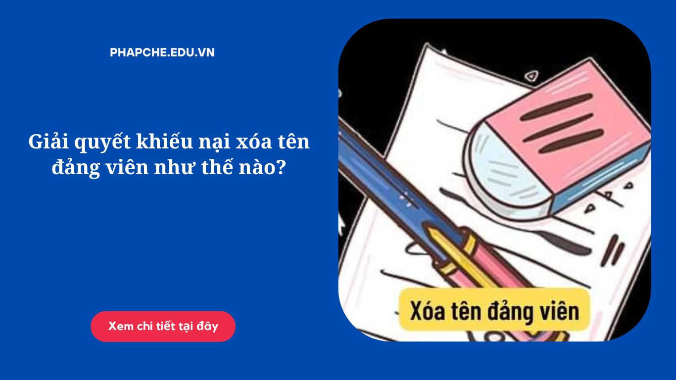 Giải quyết khiếu nại xóa tên đảng viên như thế nào?