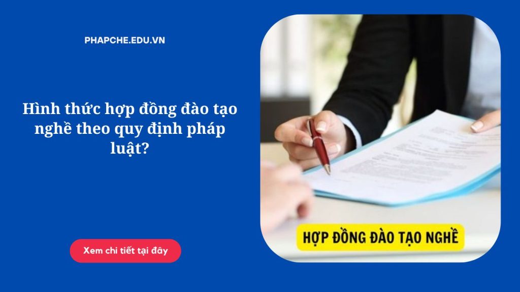 Hình thức hợp đồng đào tạo nghề theo quy định pháp luật?