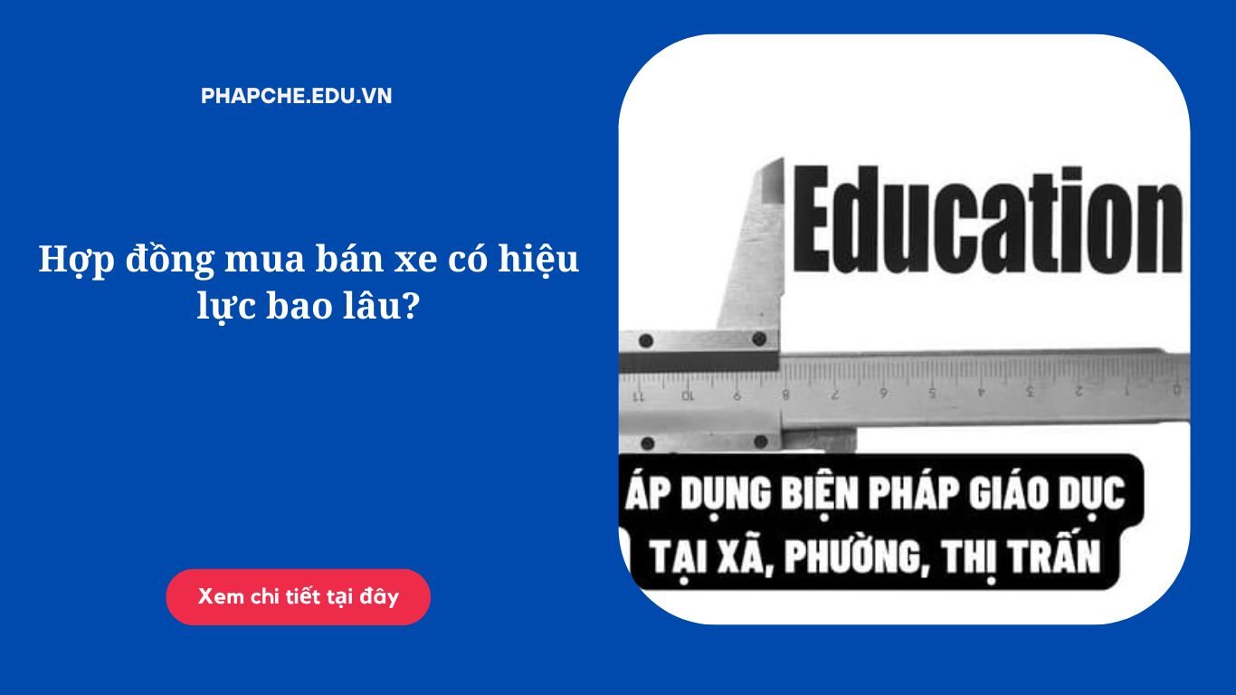 Hợp đồng mua bán xe có hiệu lực bao lâu?