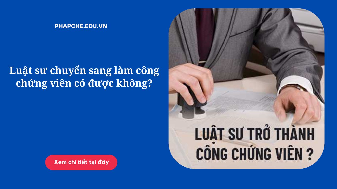 Luật sư chuyển sang làm công chứng viên có được không?