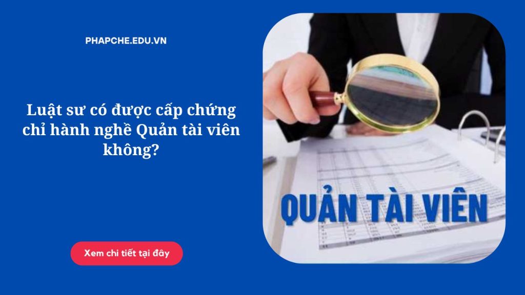 Luật sư có được cấp chứng chỉ hành nghề Quản tài viên không?