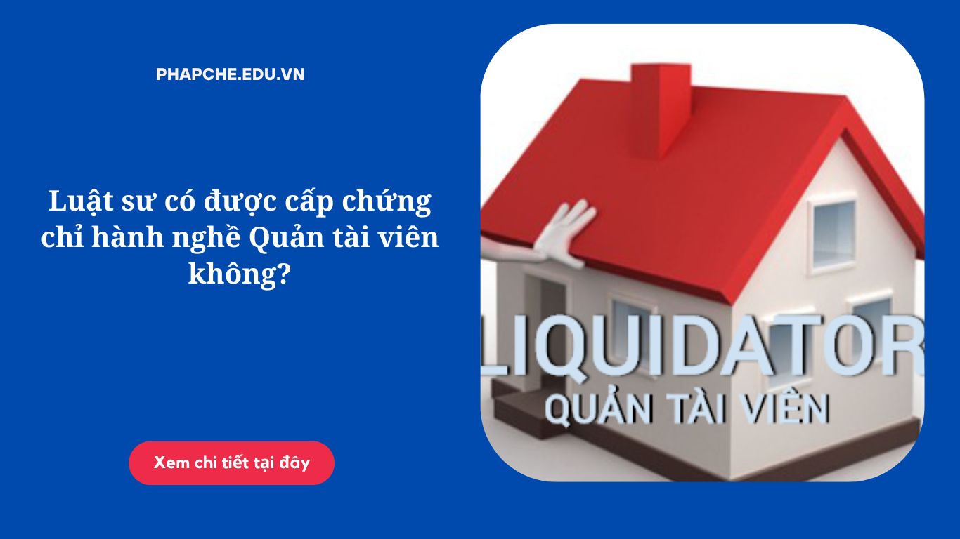 Luật sư có được cấp chứng chỉ hành nghề Quản tài viên không?