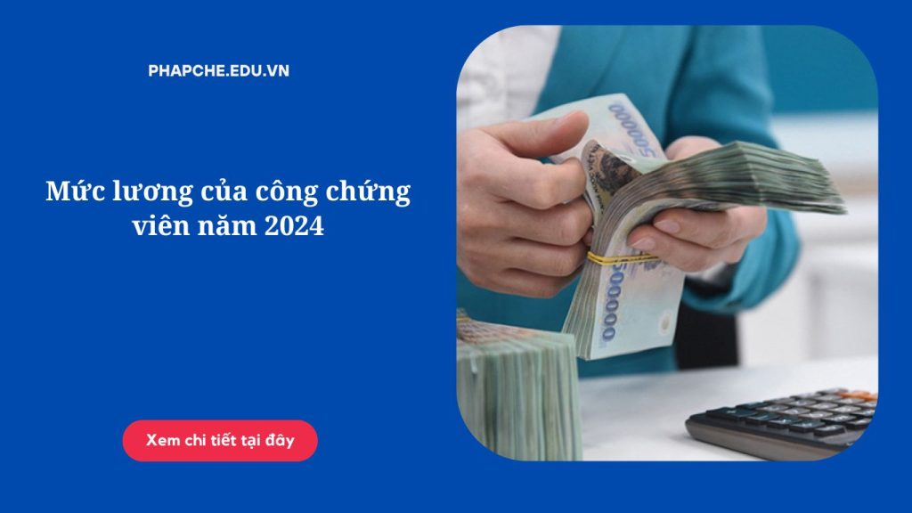 Mức lương của công chứng viên năm 2024