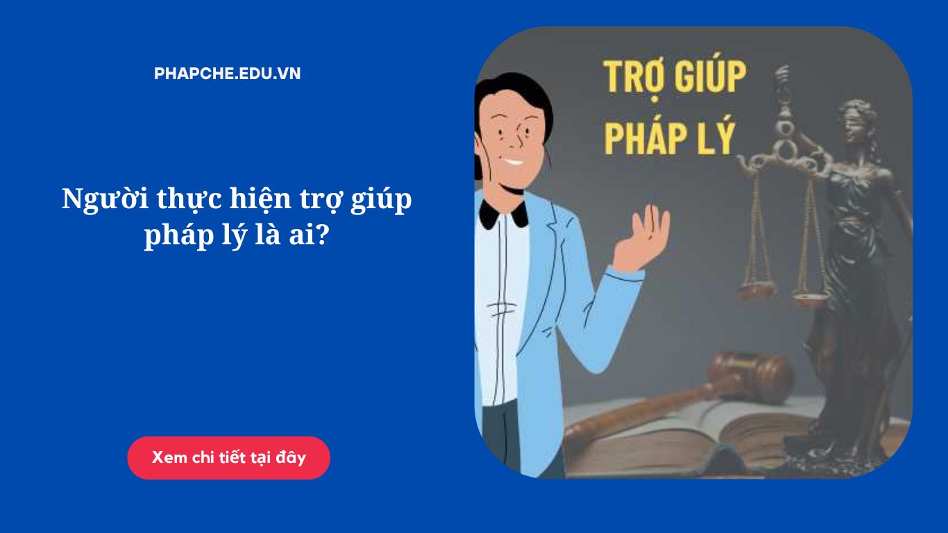 Người thực hiện trợ giúp pháp lý là ai?