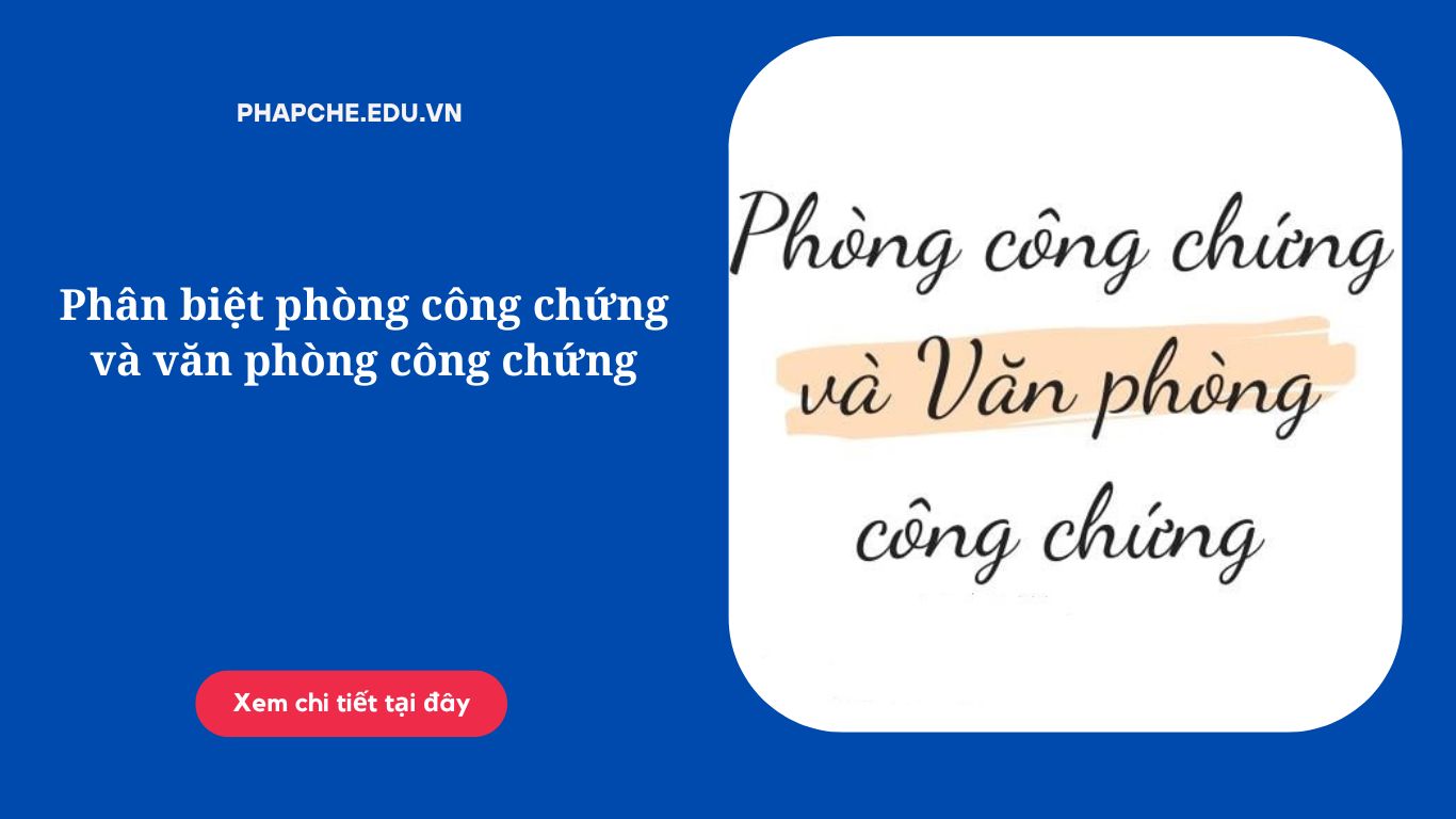 Phân biệt phòng công chứng và văn phòng công chứng