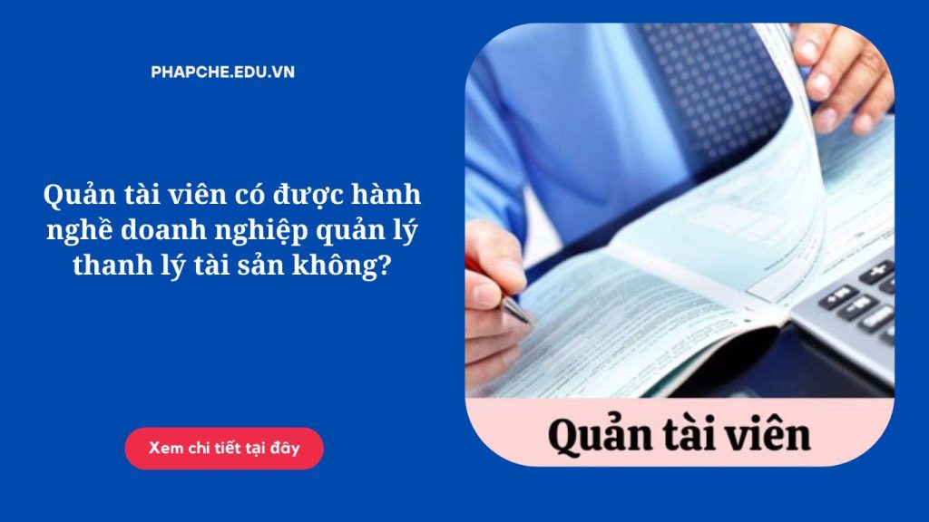 Quản tài viên có được hành nghề doanh nghiệp quản lý thanh lý tài sản không?