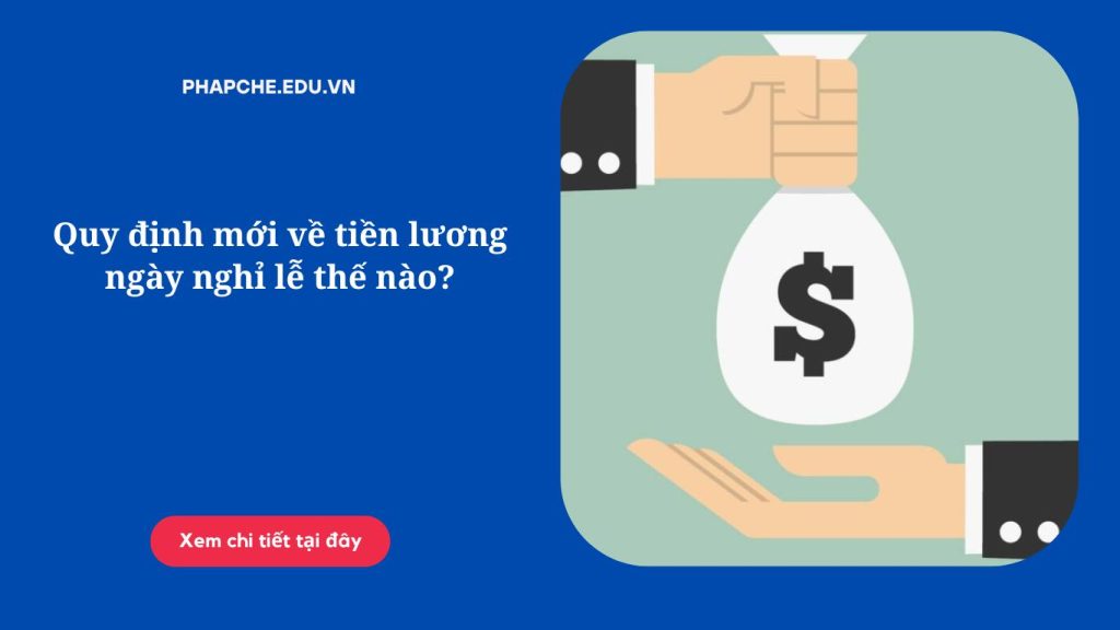 Quy định mới về tiền lương ngày nghỉ lễ thế nào?