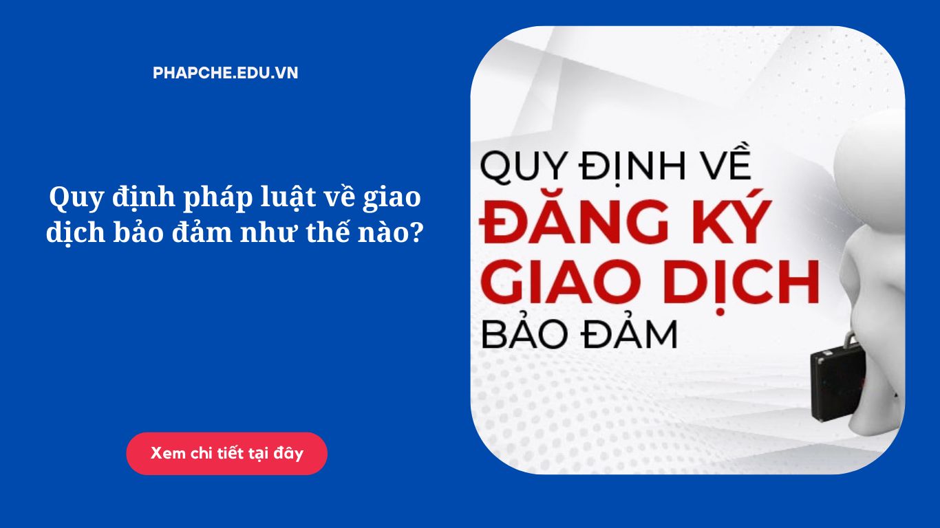 Quy định pháp luật về giao dịch bảo đảm như thế nào?