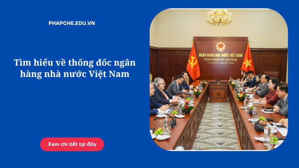 Tìm hiểu về thống đốc ngân hàng nhà nước Việt Nam