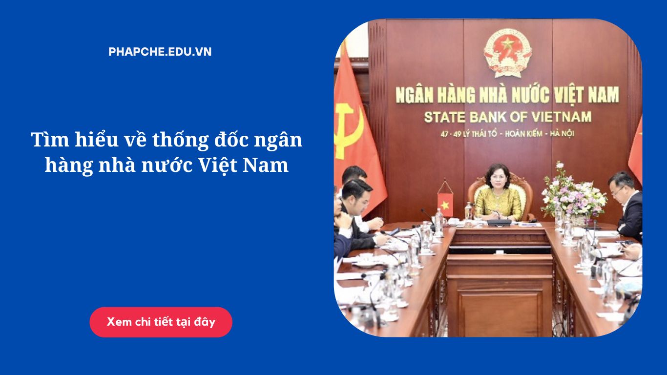 Tìm hiểu về thống đốc ngân hàng nhà nước Việt Nam